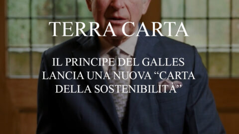 “Terra Carta”: il Principe del Galles lancia una nuova “Carta della Sostenibilità”
